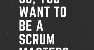 So You Want To Be A Scrum Master? Cover